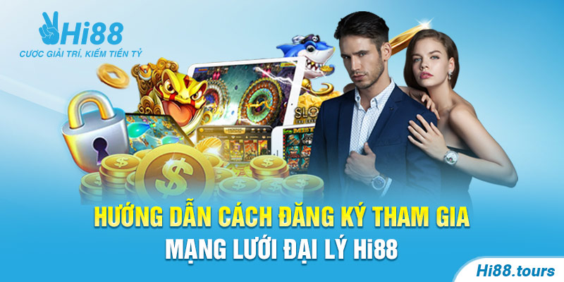 Hướng dẫn cách đăng ký tham gia mạng lưới đại lý Hi88